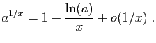 $\displaystyle a^{1/x} = 1+\frac{\ln(a)}{x}+o(1/x)\;.
$