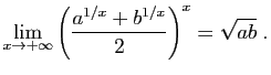 $\displaystyle \lim_{x\to+\infty} \left(\frac{a^{1/x}+b^{1/x}}{2}\right)^x=\sqrt{ab}\;.
$