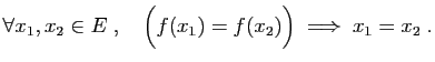 $\displaystyle \forall x_1,x_2\in E\;,\quad
\Big(f(x_1)=f(x_2)\Big)\;\Longrightarrow\; x_1=x_2\;.
$