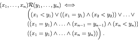 \begin{displaymath}
\begin{array}{l}
(x_1,\ldots,x_n){\cal R} (y_1,\ldots,y_n)\;...
...((x_1=y_1)\wedge\ldots\wedge(x_{n}=y_{n}))
\Big)\;.
\end{array}\end{displaymath}