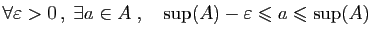 $\displaystyle \forall\varepsilon >0 ,\;\exists a\in A\;,\quad
\sup(A) - \varepsilon \leqslant a \leqslant \sup(A)
$