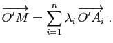 $\displaystyle \overrightarrow{O'M} = \sum_{i=1}^n\lambda_i \overrightarrow{O'A_i}\;.
$
