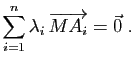 $\displaystyle \sum_{i=1}^n\lambda_i \overrightarrow{MA_i} =
\vec{0}\;.
$