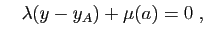 $\displaystyle \quad
\lambda(y-y_A)+\mu(a) = 0\;,
$