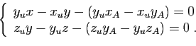 \begin{displaymath}
\left\{
\begin{array}{l}
y_u x-x_u y
-(y_ux_A-
x_uy_A)=0\\
z_u y-y_u z
-(z_uy_A-
y_uz_A)=0\;.
\end{array}\right.
\end{displaymath}