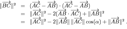 \begin{displaymath}
\begin{array}{lcl}
\Vert\overrightarrow{BC}\Vert^2&=&
(\over...
...ert\cos(\alpha)
+\Vert\overrightarrow{AB}\Vert^2\;.
\end{array}\end{displaymath}