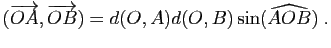 $\displaystyle (\overrightarrow{OA},\overrightarrow{OB})
=d(O,A)d(O,B)\sin(\widehat{AOB})\;.
$
