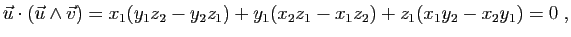 $\displaystyle \vec{u}\cdot(\vec u\wedge \vec v)=
x_1(y_1z_2-y_2z_1)+y_1(x_2z_1-x_1z_2)+z_1(x_1y_2-x_2y_1)=0\;,
$