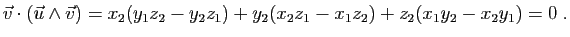 $\displaystyle \vec{v}\cdot(\vec u\wedge \vec v)=
x_2(y_1z_2-y_2z_1)+y_2(x_2z_1-x_1z_2)+z_2(x_1y_2-x_2y_1)=0\;.
$