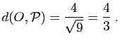 $\displaystyle d(O,{\cal P})=\frac{4}{\sqrt{9}}=\frac{4}{3}\;.
$