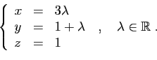 \begin{displaymath}
\left\{
\begin{array}{lcl}
x&=&3\lambda\\
y&=&1+\lambda\\
z&=&1
\end{array}\right.
\;,\quad \lambda\in\mathbb{R}\;.
\end{displaymath}