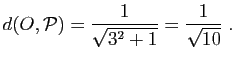 $\displaystyle d(O,{\cal P}) = \frac{1}{\sqrt{3^2+1}}=\frac{1}{\sqrt{10}}\;.
$