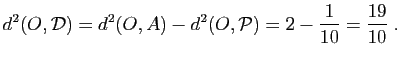 $\displaystyle d^2(O,{\cal D})=d^2(O,A)-d^2(O,{\cal P})=2-\frac{1}{10}=\frac{19}{10}\;.
$