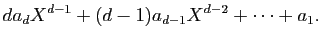$\displaystyle da_dX^{d-1}+(d-1)a_{d-1}X^{d-2}+\cdots+a_1.
$