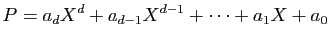 $\displaystyle P=a_dX^d+a_{d-1}X^{d-1}+\cdots+a_1X+a_0$