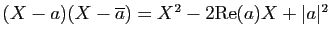 $ (X-a)(X-\overline
a)=X^2-2\mathrm{Re}(a)X+\vert a\vert^2$