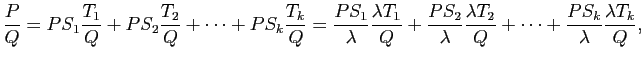 $\displaystyle \frac{P}{Q}
=
PS_1\frac{T_1}{Q}+PS_2\frac{T_2}{Q}+\cdots+PS_k\fra...
...mbda}
\frac{\lambda T_2}{Q}+\cdots
+\frac{PS_k}{\lambda}\frac{\lambda T_k}{Q},
$