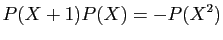 $\displaystyle P(X+1)P(X)=-P(X^2)
$