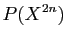 $\displaystyle P(X^{2n})
$