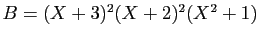 $ B=(X+3)^2(X+2)^2(X^2+1)$