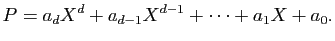 $\displaystyle P=a_dX^d+a_{d-1}X^{d-1}+\cdots+a_1X+a_0.
$