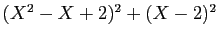 $ (X^2-X+2)^2+(X-2)^2$