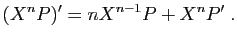 $\displaystyle (X^n P)'=nX^{n-1}P+X^nP'\;.
$