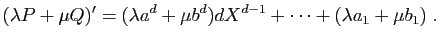 $\displaystyle (\lambda P+\mu Q)'= (\lambda a^d+\mu b^d)dX^{d-1}+
\cdots+(\lambda a_1+\mu b_1)\;.
$