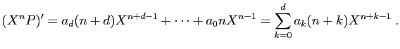 $\displaystyle (X^n P)'=a_d(n+d)X^{n+d-1}+\cdots+a_0n X^{n-1}
=\sum_{k=0}^d a_k(n+k)X^{n+k-1}\;.
$