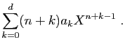 $\displaystyle \sum_{k=0}^d (n+k)a_k X^{n+k-1}\;.$