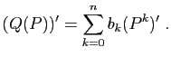 $\displaystyle (Q(P))'=\sum_{k=0}^n b_k (P^k)'\;.
$