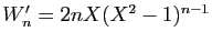$ W'_n = 2nX(X^2-1)^{n-1}$