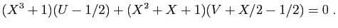 $\displaystyle (X^3+1)(U-1/2)+(X^2+X+1)(V+X/2-1/2)=0\;.
$