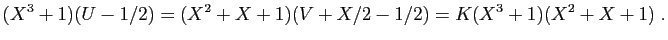 $\displaystyle (X^3+1)(U-1/2)=(X^2+X+1)(V+X/2-1/2)=K(X^3+1)(X^2+X+1)\;.
$