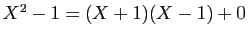 $ X^2-1=(X+1)(X-1)+0$