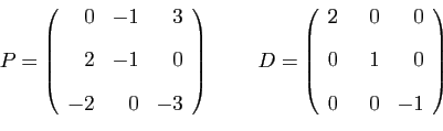 \begin{displaymath}
P=
\left(
\begin{array}{rrr}
0&-1&3 [2ex]
2&-1&0 [2ex]
-...
...r}
2&  0&0 [2ex]
0&  1&0 [2ex]
0&  0&-1
\end{array}\right)
\end{displaymath}
