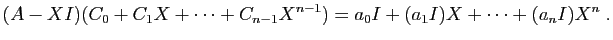 $\displaystyle (A-XI)(C_0+C_1 X+\cdots+C_{n-1}X^{n-1}) = a_0 I+ (a_1I)X+\cdots+(a_nI) X^n\;.
$