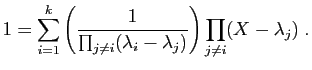 $\displaystyle 1 =
\sum_{i=1}^k \left(\frac{1}{\prod_{j\neq
i}(\lambda_i-\lambda_j)}\right)\prod_{j\neq i} (X-\lambda_j)\;.
$