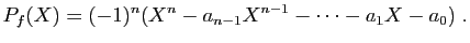 $\displaystyle P_f(X) = (-1)^{n}(X^n-a_{n-1}X^{n-1}-\cdots-a_1X-a_0)\;.
$