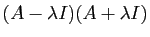 $ (A-\lambda I)(A+\lambda I)$