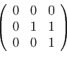 \begin{displaymath}
\left(
\begin{array}{rrr}
0&0&0\\
0&1&1\\
0&0&1
\end{array}\right)
\end{displaymath}