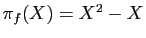$ \pi_f(X)=X^2-X$