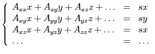 $\displaystyle \left\{\begin{array}{lcl}
A_{xx}x+A_{xy}y+A_{xz}z+\ldots&=&sx\\
...
...y\\
A_{xz}x+A_{yz}y+A_{zz}z+\ldots&=&sx\\
\ldots&=&\ldots
\end{array}\right.
$