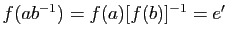 $ f(ab^{-1})=f(a)[f(b)]^{-1}=e'$