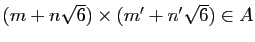 $ (m+n\sqrt{6})\times (m'+n'\sqrt{6})\in A$
