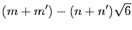 $\displaystyle (m+m')-(n+n')\sqrt{6}$