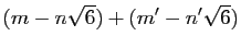 $\displaystyle (m-n\sqrt{6})+(m'-n'\sqrt{6})$