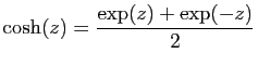 $ \displaystyle{\cosh(z) = \frac{\exp(z)+\exp(-z)}{2}}$