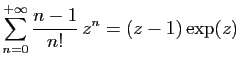 $ \displaystyle{
\sum_{n=0}^{+\infty}
\frac{n-1}{n!} z^n = (z-1)\exp(z)
}$