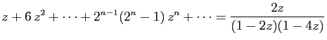 $ \displaystyle{
z+6 z^2+\cdots+
2^{n-1}(2^n-1) z^n+\cdots
=
\frac{2z}{(1-2z)(1-4z)}
}$